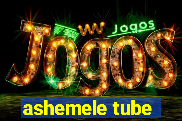 ashemele tube